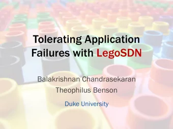 Tolerating Application  Failures with LegoSDN  Balakrishnan Chandrasekaran  Theophilus Benson  Duke