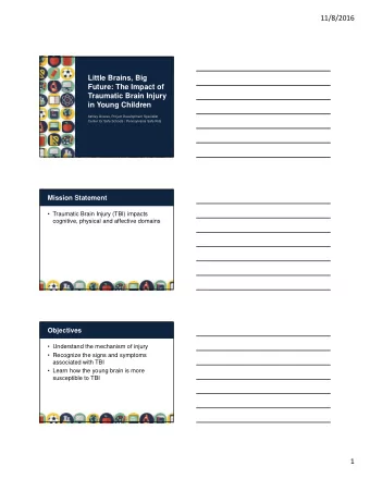 11/8/2016  Little Brains, Big  Future: The Impact of  Traumatic Brain Injury  in Young Children