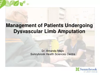 Management of Patients Undergoing  Dysvascular Limb Amputation  Dr. Amanda Mayo  Sunnybrook Health