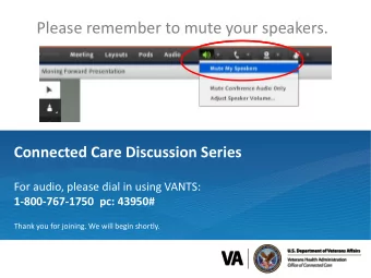Please remember to mute your speakers.  Connected Care Discussion Series  For audio, please dial in