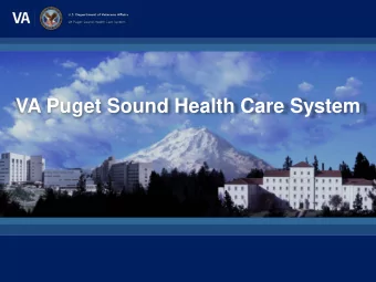VA Puget Sound Health Care System  2  To care for him who shall have  borne the battle and