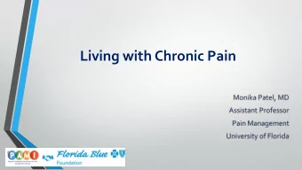 Living with Chronic Pain  Title: Presentation Information  Developed by Monika Patel, MD.