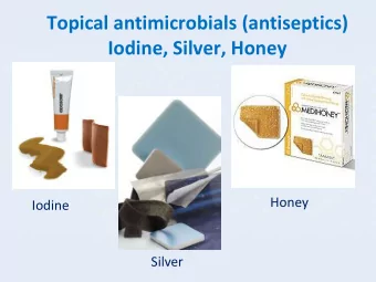 Iodine, Silver, Honey  Honey  Iodine  Silver  Enzymatic debridement  Proteolytic enzyme, also