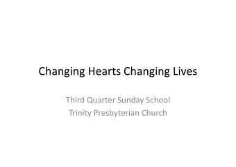 Changing Hearts Changing Lives  Third Quarter Sunday School  Trinity Presbyterian Church  Who are