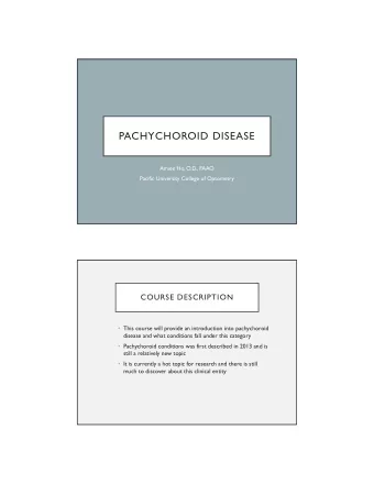PACHYCHOROID DISEASE  Amiee Ho, O.D., FAAO  Pacific University College of Optometry  COURSE