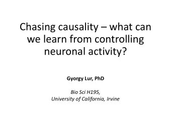 Chasing causality  what can  we learn from controlling  neuronal activity?  Gyorgy Lur, PhD  Bio