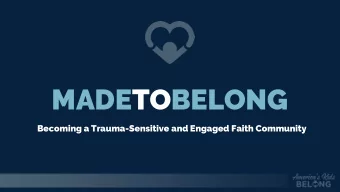 MADETOBELONG  Becoming a Trauma-Sensitive and Engaged Faith Community  Webinar Recordings, Slides