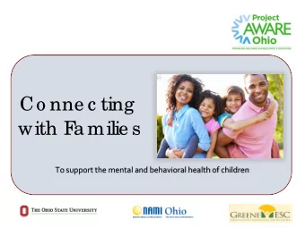 Co nne c ting  with F  a milie s  To support the mental and behavioral health of children  1