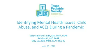 Identifying Mental Health Issues, Child  Abuse, and ACEs During a Pandemic  Valerie Borum Smith,
