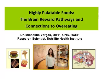 Highly Palatable Foods: The Brain Reward Pathways and Connections to Overeating  Dr. Micheline