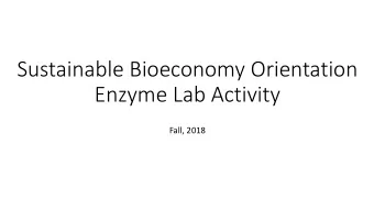 Sustainable Bioeconomy Orientation  Enzyme Lab Activity  Fall, 2018  Gibbs Free Energy  Reactants