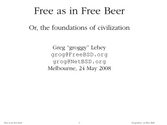 Fr  ee as in Free Beer  Or, the foundations of civilization  Gr  eg gr  oggy Lehey