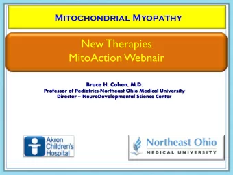 New Therapies  MitoAction Webnair  Bruce H. Cohen, M.D.  Professor of Pediatrics-Northeast Ohio