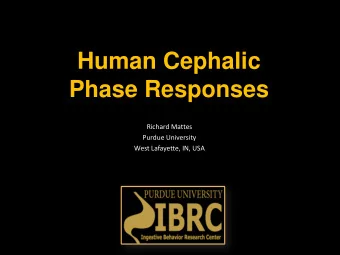 Human Cephalic  Phase Responses  Richard Mattes  Purdue University  West Lafayette, IN, USA