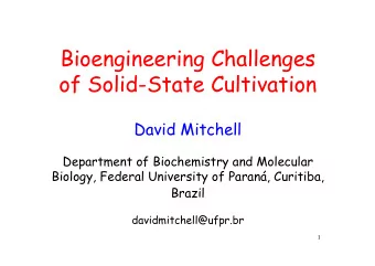 Bioengineering Challenges  of Solid-State Cultivation  David Mitchell  Department of Biochemistry