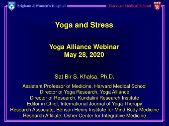 Yoga and Stress  Yoga Alliance Webinar  May 28, 2020  Sat Bir S. Khalsa, Ph.D.  Assistant Professor
