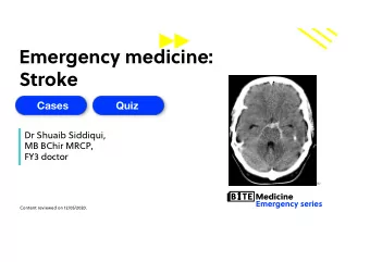 Emergency medicine:  Stroke  Cases  Quiz  Quiz  Dr Shuaib Siddiqui,  MB BChir MRCP,  FY3 doctor