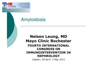 Amyloidosis  Nelson Leung, MD  Mayo Clinic Rochester  FOURTH INTERNATIONAL  CONGRESS ON