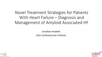 With Heart Failure  Diagnosis and  Management of Amyloid Associated HF  Jonathan Howlett  Libin