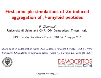 First-principle simulations of Zn-induced aggregation of  -amyloid peptides  P. Giannozzi