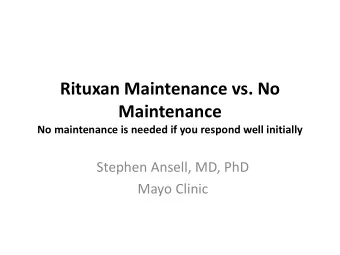Rituxan Maintenance vs. No  Maintenance  No maintenance is needed if you respond well initially