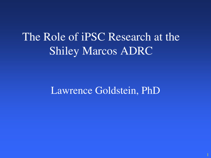 the role of ipsc research at the shiley marcos adrc