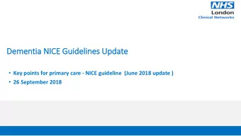 Dementia NIC  ICE Guidelines Update  Key points for primary care - NICE guideline  (June 2018