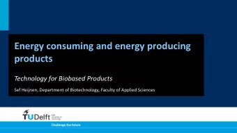 Energy consuming and energy producing  products  Technology for Biobased Products  Sef Heijnen,