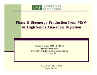 Phase II Bioenergy Production from MSW  by High Solids Anaerobic Digestion  Sarina J. Ergas, PhD,