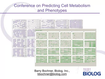 Conference on Predicting Cell Metabolism  and Phenotypes  Barry Bochner, Biolog, Inc.,