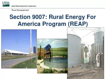 Section 9007: Rural Energy For  America Program (REAP)  Rural Development  Purpose:  To provide