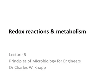 Redox reactions &amp; metabolism  Lecture 6  Principles of Microbiology for Engineers  Dr Charles