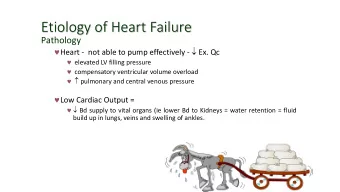 Etiology of Heart Failure  Pathology  Heart - not able to pump effectively -  Ex. Qc