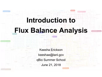 Introduction to  Flux Balance Analysis  Keesha Erickson  keeshae@lanl.gov  qBio Summer School  June