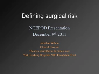 Defining surgical risk  NCEPOD Presentation December 9 th 2011  Jonathan Wilson  Clinical Director