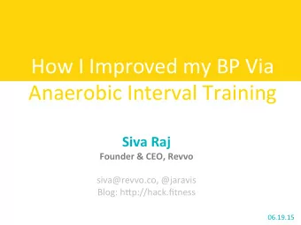 How I Improved my BP Via  Anaerobic Interval Training  Siva Raj  Founder &amp; CEO, Revvo