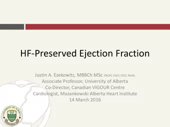 HF-Preserved Ejection Fraction Justin A. Ezekowitz, MBBCh MSc FRCPC FACC FESC FAHA  Associate