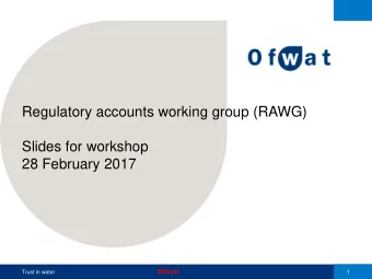 Regulatory accounts working group (RAWG)  Slides for workshop  28 February 2017  Official  Trust in