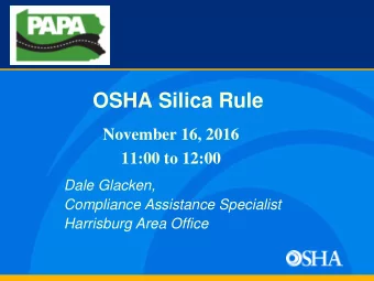 OSHA Silica Rule  November 16, 2016  11:00 to 12:00  Dale Glacken,  Compliance Assistance