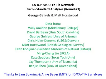 Zircon Standard Analyses (Round #3)  George Gehrels &amp; Matt Horstwood  Data from:  Willy Amidon