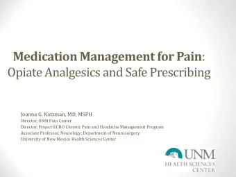 Medication Management for Pain :  Opiate Analgesics and Safe Prescribing  Joanna G. Katzman, MD,