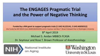 The ENGAGES Pragmatic Trial  and the Power of Negative Thinking  Funded by a NIH grant to support