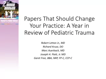 Your Practice: A Year in  Review of Pediatric Trauma  Robert Letton Jr., MD  Richard Kruse, DO