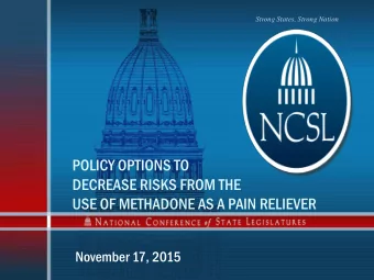 POLICY OPTIONS TO  DECREASE RISKS FROM THE  USE OF METHADONE AS A PAIN RELIEVER  November 17, 2015