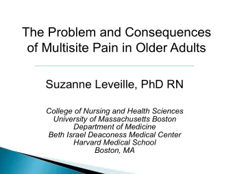 The Problem and Consequences  of Multisite Pain in Older Adults  Suzanne Leveille, PhD RN  College