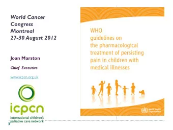 World Cancer  Congress  Montreal  27-30 August 2012  Joan Marston  Chief  Executive