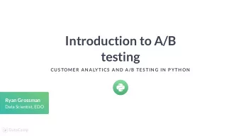 Introduction to A/B  testing  CUS TOMER AN ALYTICS  AN D A/B TES TIN G IN  P YTH ON  Ryan Grossman