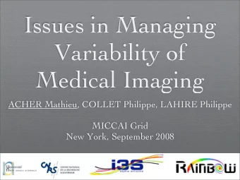 Issues in Managing  Variability of  Medical Imaging  ACHER Mathieu, COLLET Philippe, LAHIRE