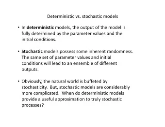 Deterministic vs. stochastic models  In deterministic models, the output of the model is fully