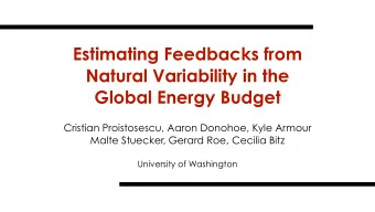 Estimating Feedbacks from  Natural Variability in the  Global Energy Budget Cristian Proistosescu,